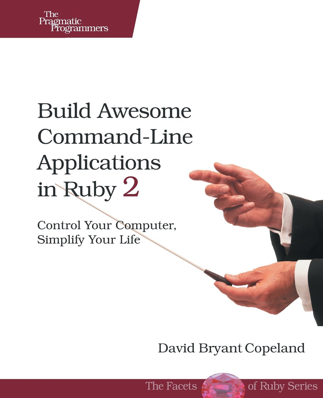 Build Awesome Command-Line Applications in Ruby 2: Control Your Computer,  Simplify Your Life: Copeland, David B.: 9781937785758: Books - Amazon.ca