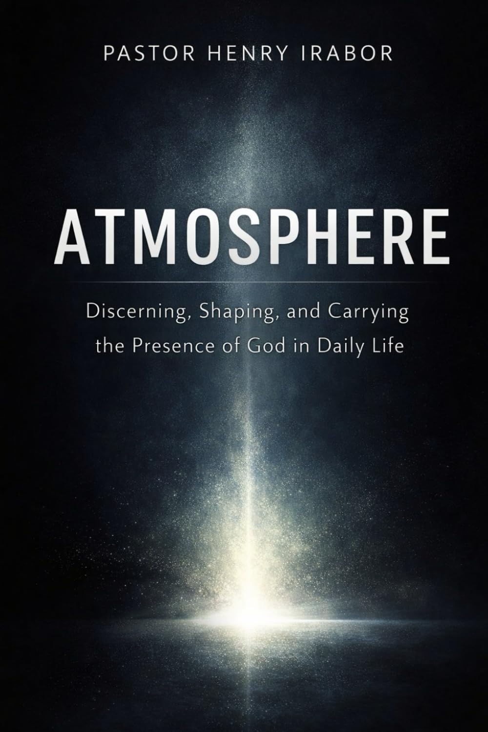 ATMOSPHERE: Discerning, Shaping, and Carrying the Presence of God in Daily Life