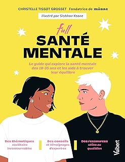 Full santé mentale: Le guide qui explore la santé mentale des 18-35 ans et qui les aide à trouver leur équilibre