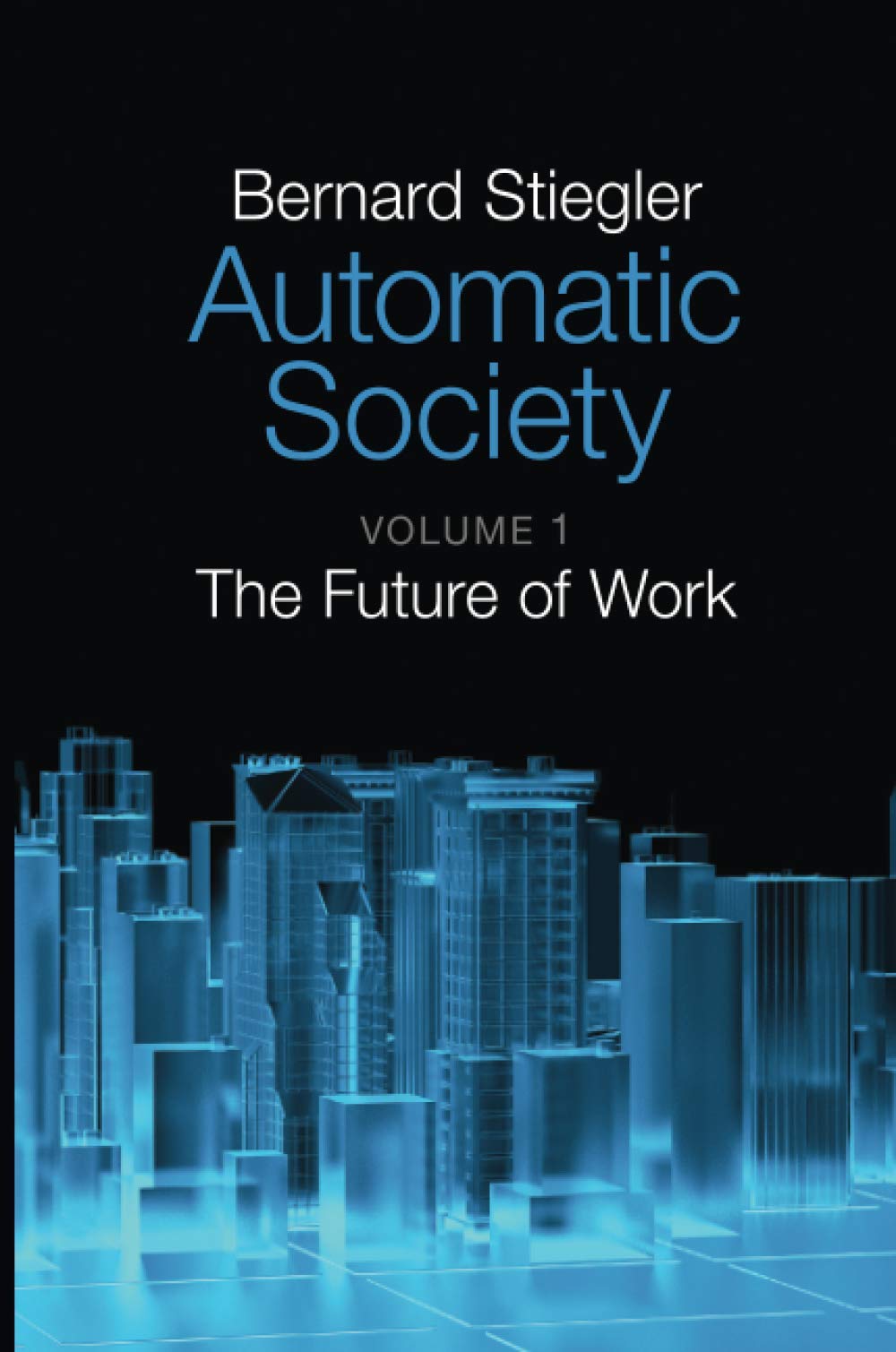 Automatic Society: Volume 1: The Future of Work