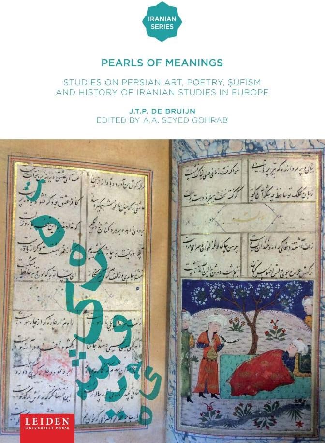 Pearls of Meaning: Studies on Persian Art, Poetry, ..f.sm and History of Iranian Studies in Europe.J.T.P. de Bruijn (Iranian Studies Series)