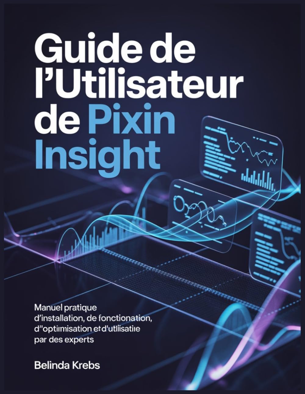 Guide de l'utilisateur de Pixin Insight: Manuel pratique d'installation, de fonctionnalités, d'optimisation et d'utilisation par des experts