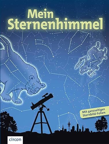 Mein Sternenhimmel: Eine Entdeckungsreise zu Sternbildern, Planeten &amp; Co.: Eine Entdeckungsreise zu Sternbildern, Planeten &amp; Co. - Mit gnazseitigen Sternbild-Folien