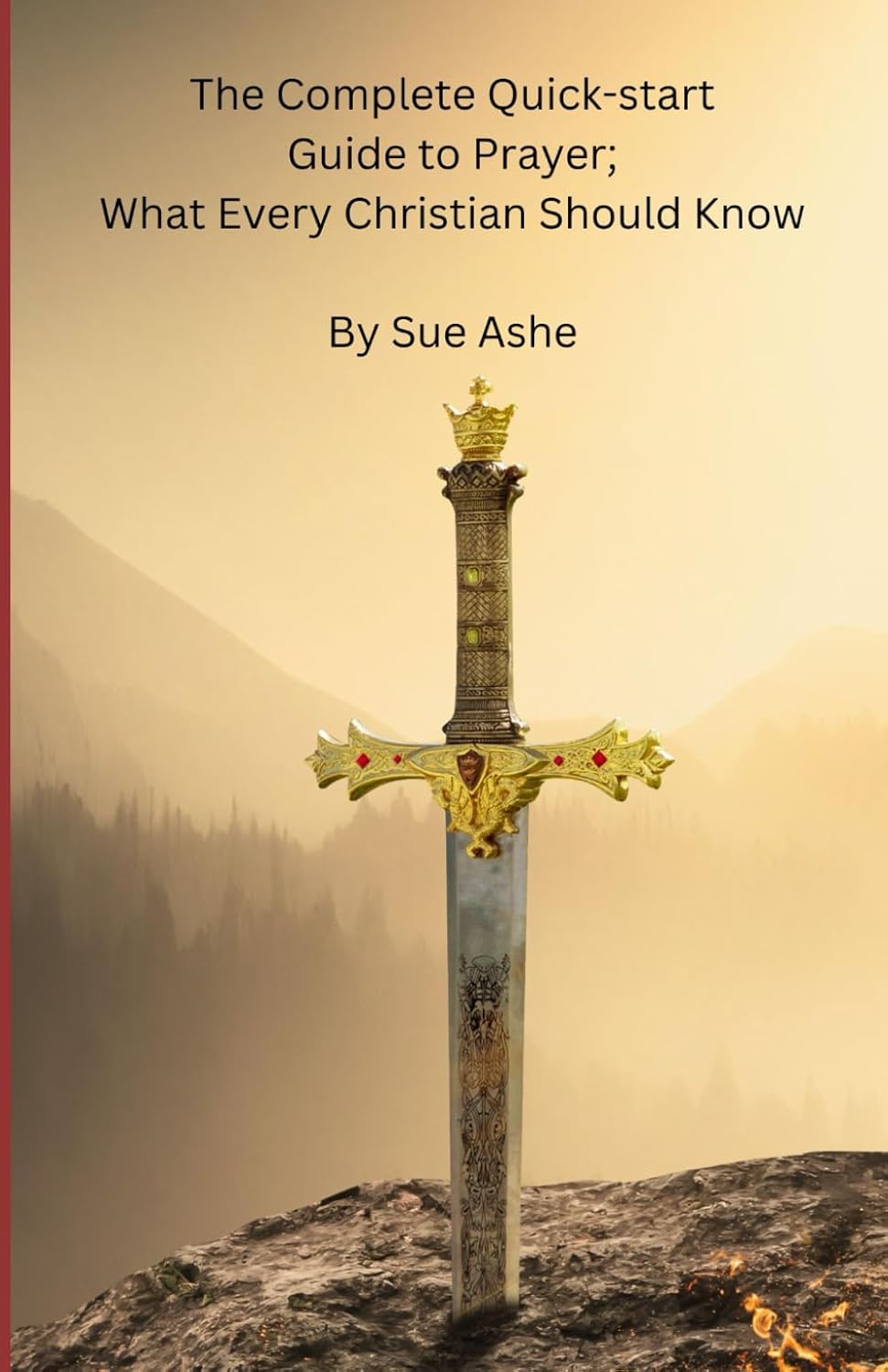 The Complete Quick-start Guide to Prayer; What Every Christian Should Know