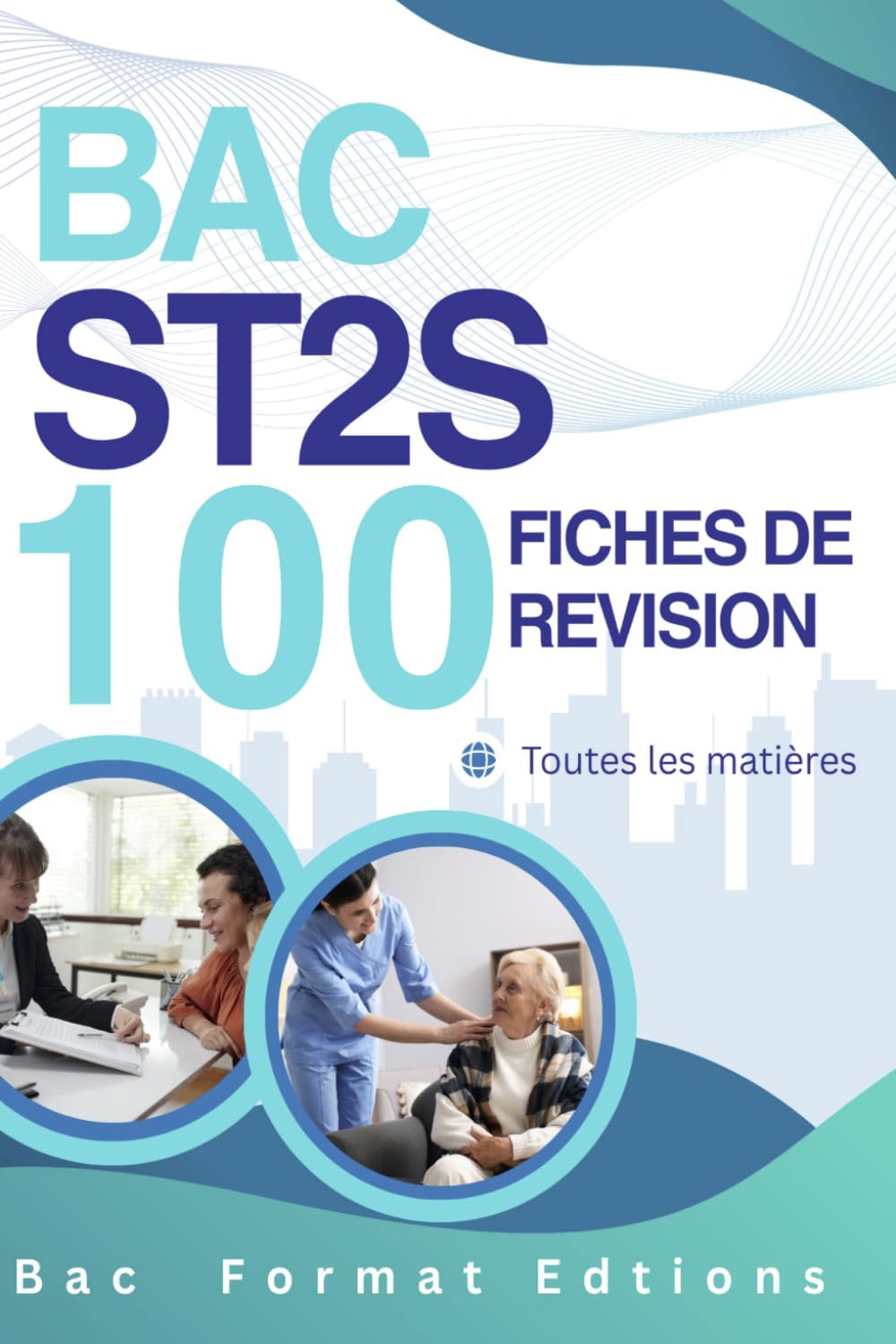 BAC ST2S – 100 fiches de révision. Toutes les matières: Fiches synthétiques, méthodes et entraînements pour réviser rapidement et réussir toutes les épreuves du bac ST2S