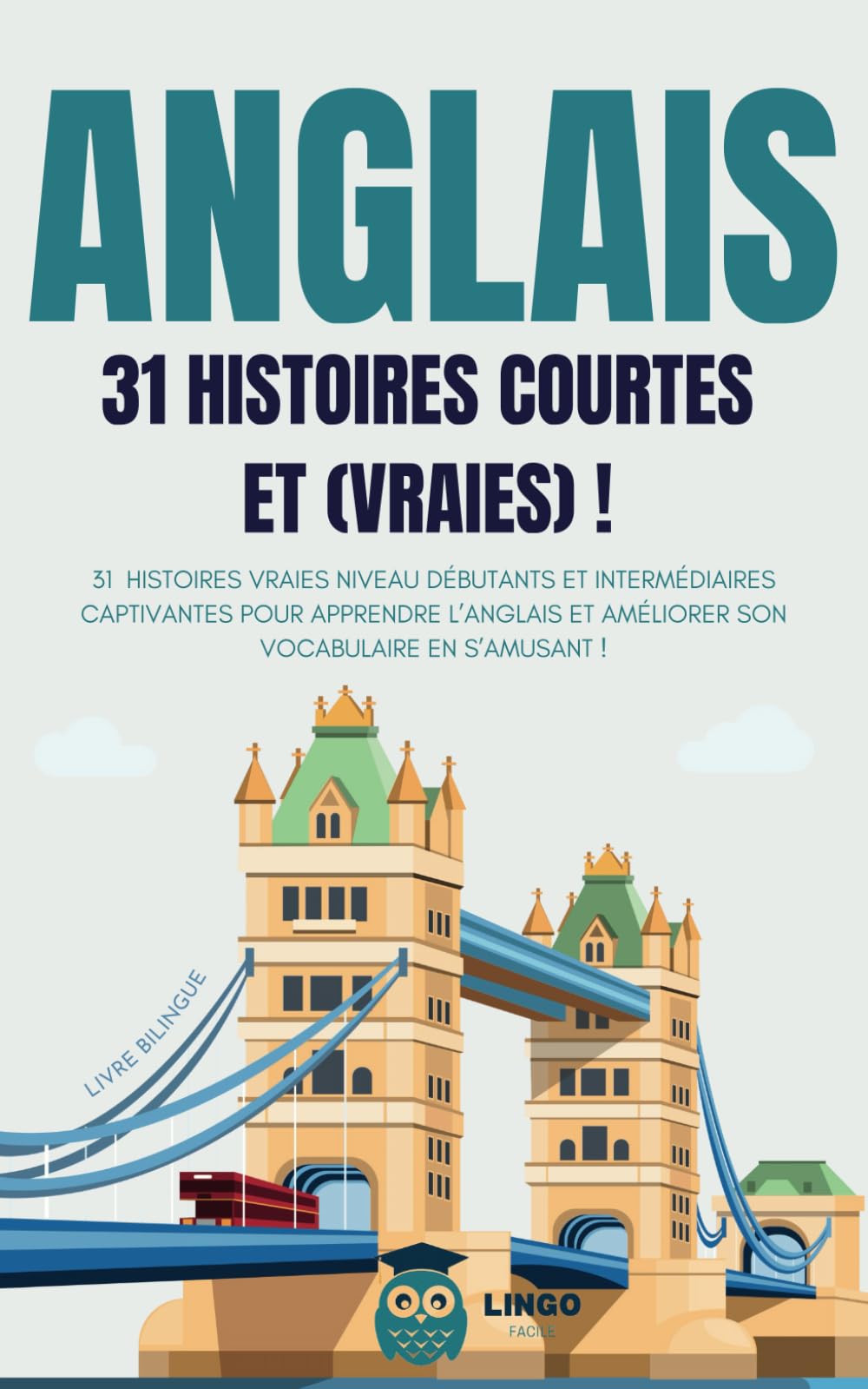 ANGLAIS 31 Histoires courtes et Vraies: 31 histoires vraies niveau débutants et intermédiaires captivantes pour apprendre l’anglais et améliorer son ... (Un Voyage Linguistique avec Lingo Facile !)