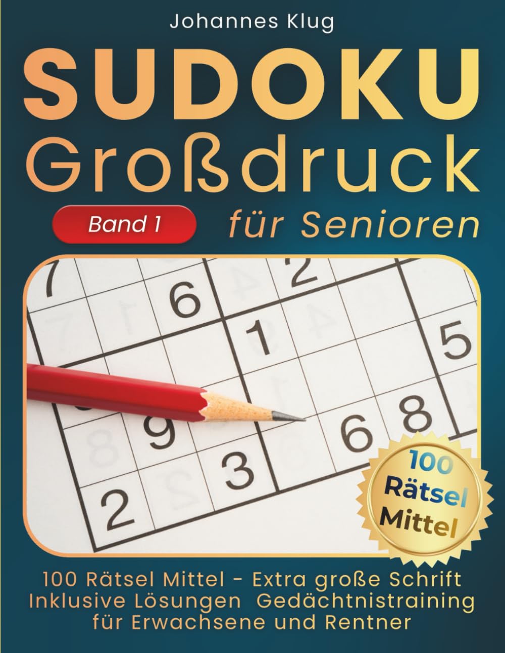 Sudoku Großdruck für Senioren Band 1: 100 mittelschwere Logikrätsel inklusive Lösungen für effektives Gedächtnistraining gegen Langeweile