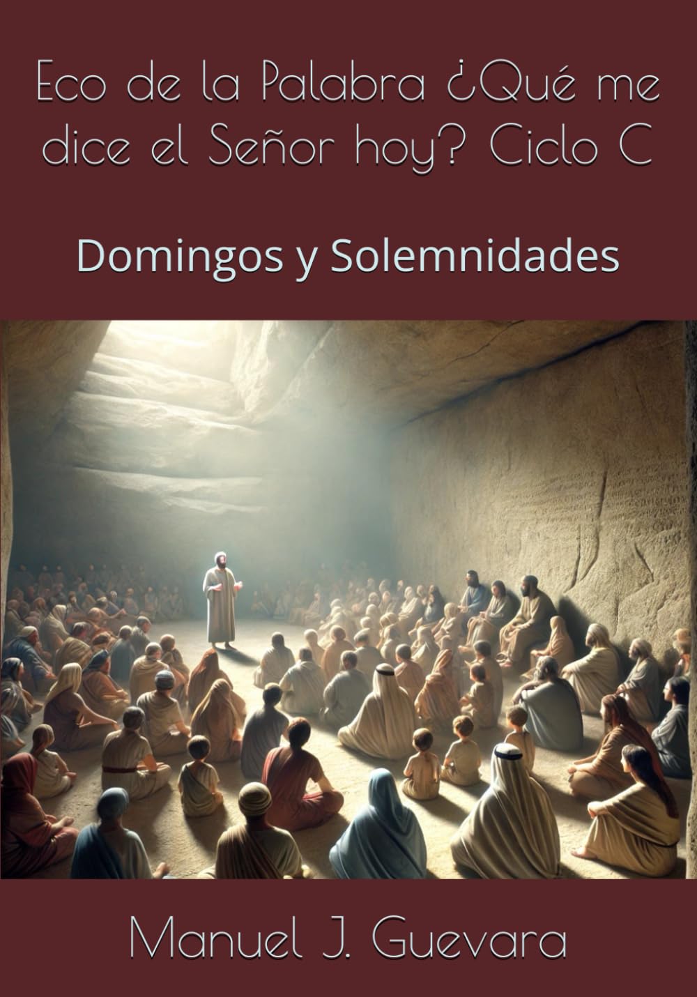 Eco de la Palabra ¿Qué me dice el Señor hoy? Ciclo C: Domingos y Solemnidades
