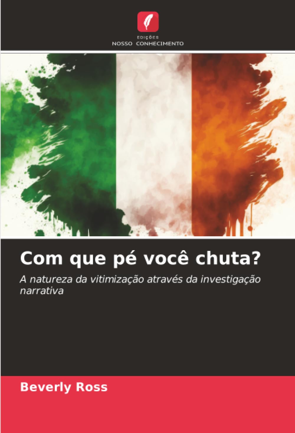 Com que pé você chuta?: A natureza da vitimização através da investigação narrativa