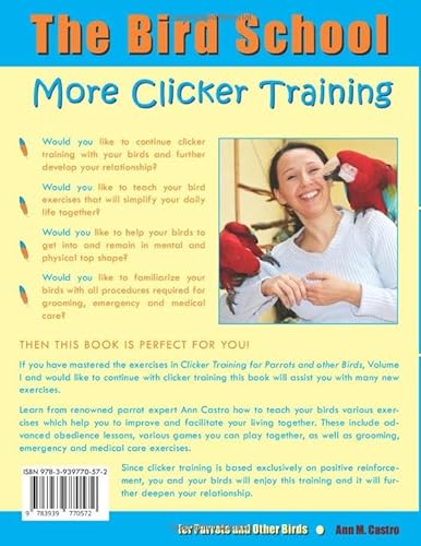 More Clicker Training for Parrots and Other Birds. Including: How to do Medical Training: The Bird S