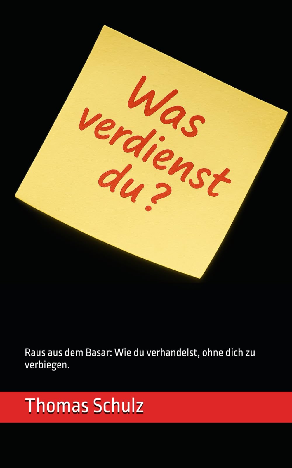 Was verdienst du?: Raus aus dem Basar: Wie du verhandelst, ohne dich zu verbiegen.
