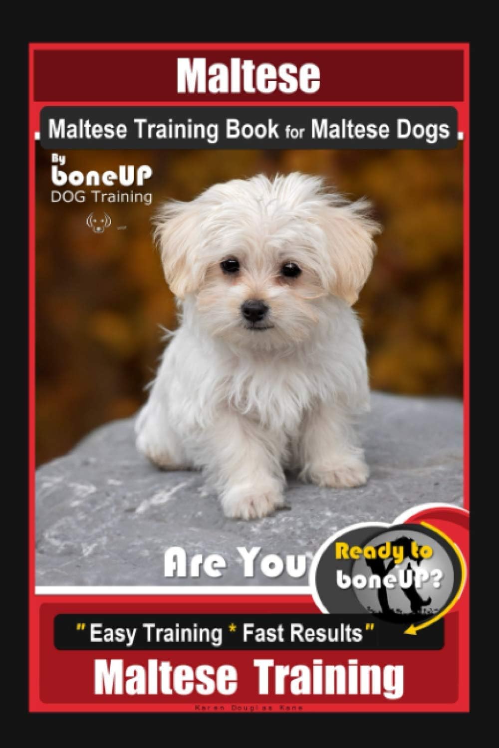 Independently Published Maltese, Maltese Training Book for Dogs By BoneUP DOG Training, Are You Ready to Bone Up? Easy * Fast Results,