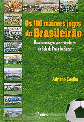 Os 100 Maiores Jogos do Brasileirão. Uma Homenagem aos Vencedores da Bola de Prata do Placar