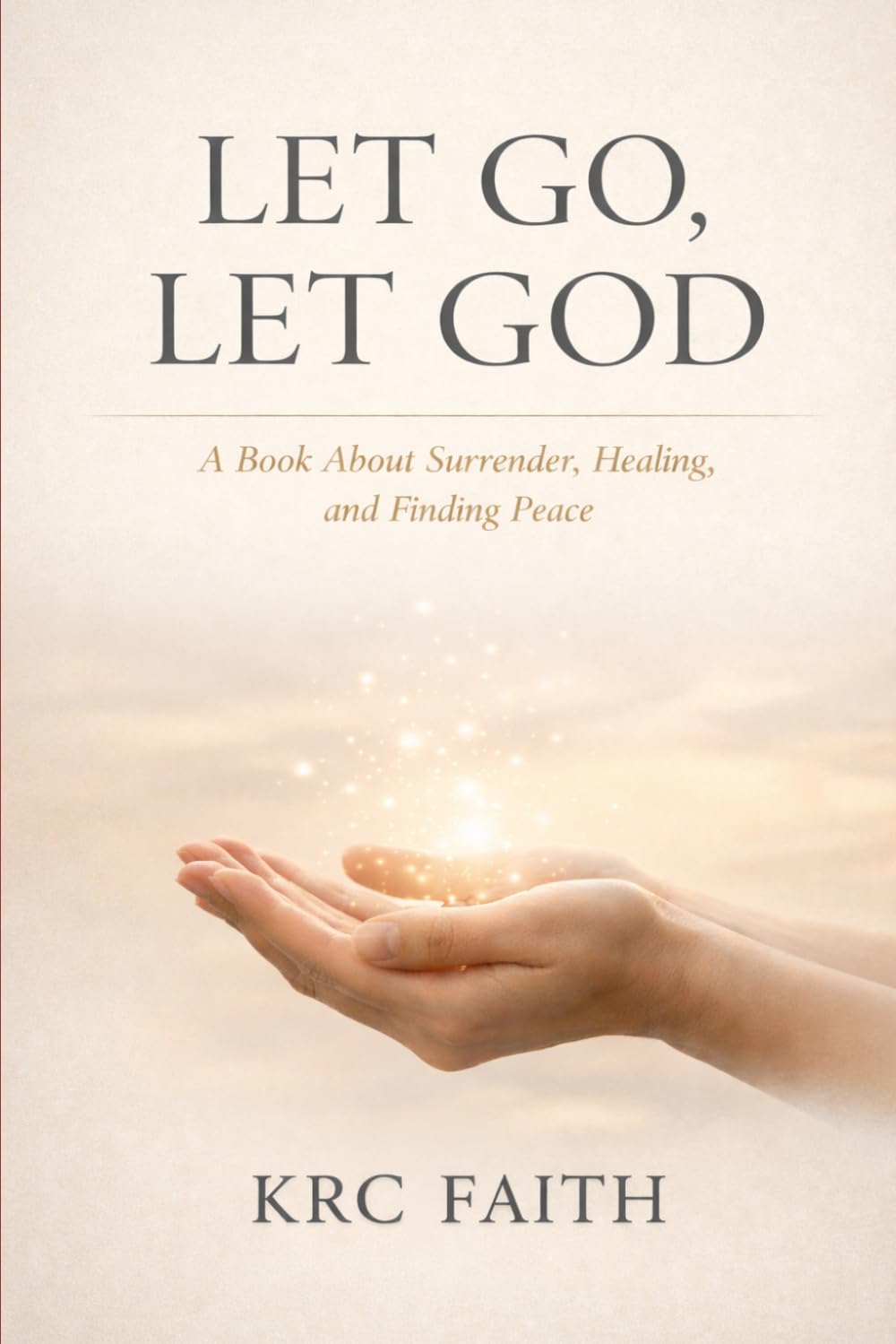 LET GO, LET GOD: A Book About Surrender, Healing, and Finding Peace