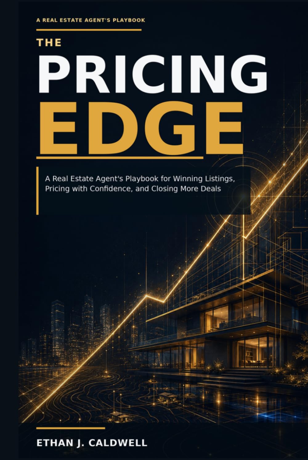 The Pricing Edge: A Real Estate Agent’s Playbook for Winning Listings, Pricing with Confidence, and Closing More Deals (The Professional Real Estate Agent Series)