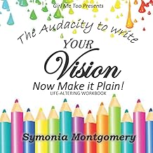 The Audacity to write your Vision, Now make it plain.: Life-Altering Workbook