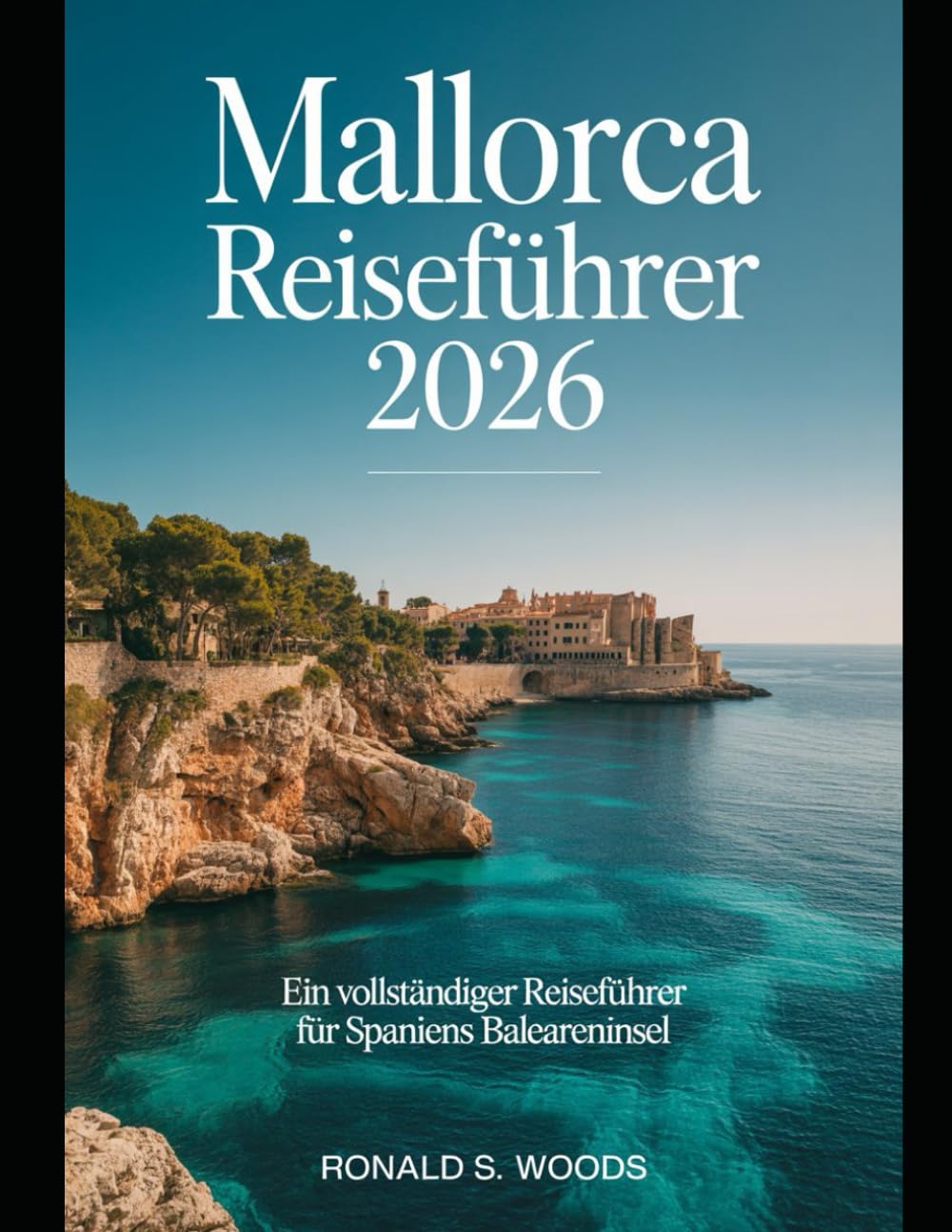 Mallorca Reiseführer 2026: Ein vollständiger Reiseführer für Spaniens Baleareninsel