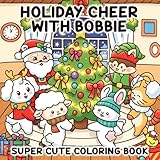 Holiday Cheer with Bobbie: Coloring Book Book for Adults and Teens Showcasing Adorable Animal Illustrations with Easy, Calming Designs for a Peaceful Coloring Experience