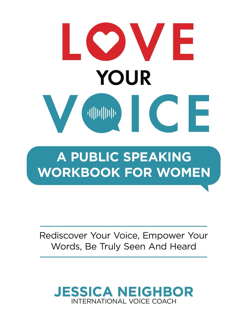 Love Your Voice Public Speaking Workbook For Women: Rediscover Your Voice, Empower Your Words, Be Truly Seen and Heard
