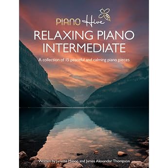 Relaxing Piano Intermediate. Piano Book for Adults Intermediate Piano Book of 15 Relaxing Original Piano Pieces for Adults & Kids +Free Audio Piano Hive Books