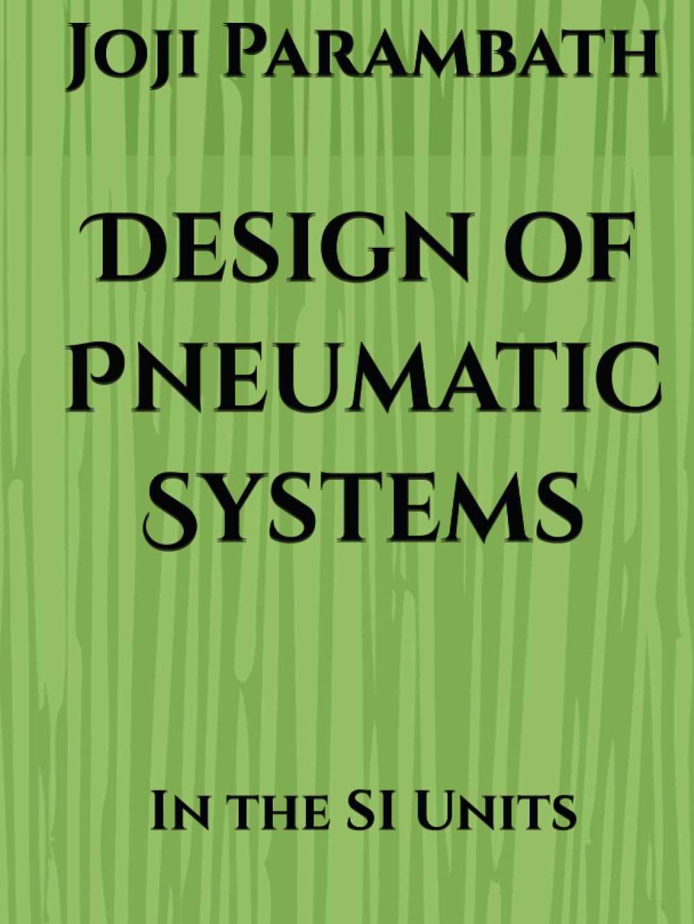 Design of Pneumatic Systems: In the SI Units (Pneumatic Book Series (in the SI Units))