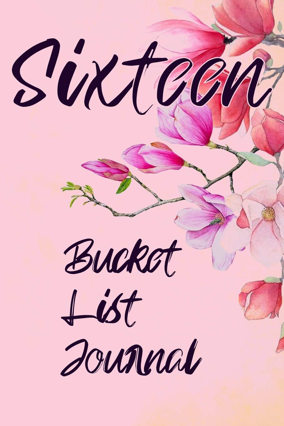 Sixteen Bucket List Journal: 100 Bucket List Guided Journal Gift For 16th Birthday For Teen Girls Turning 16 Years Old 6x9"