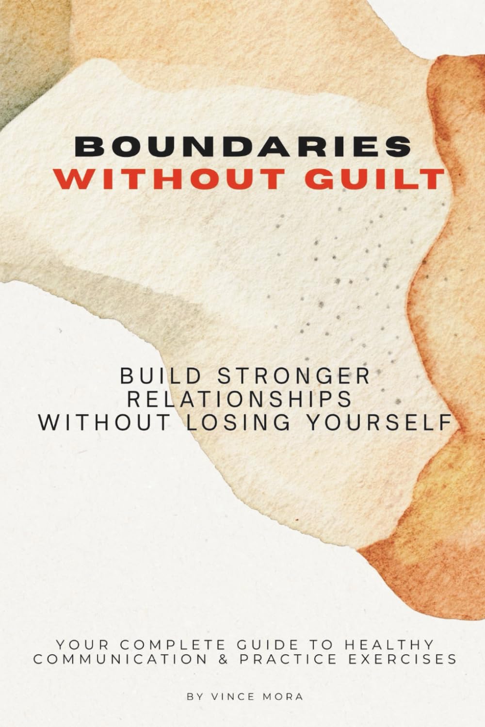 Boundaries Without Guilt: Build Stronger Relationships Without losing Yourself