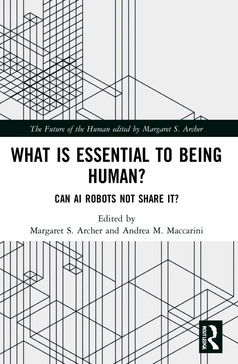 What is Essential to Being Human?: Can AI Robots Not Share It? (The Future of the Human)