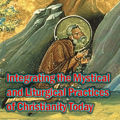 Integrating the Mystical and Liturgical Practices of Christianity Today (w/ Paule Patterson)