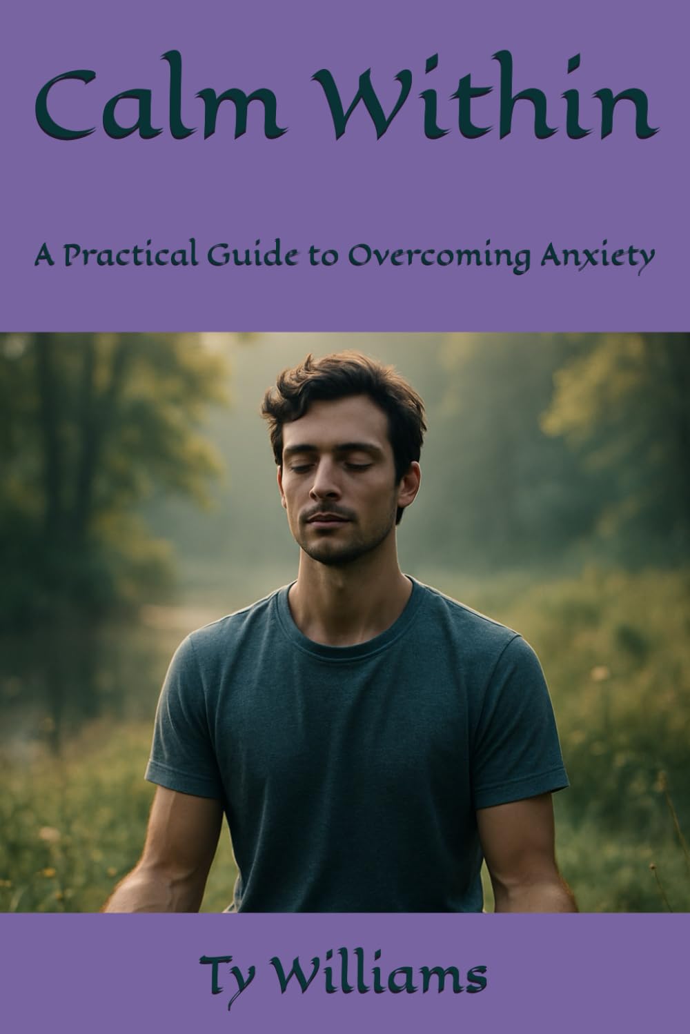 Calm Within: A Practical Guide to Overcoming Anxiety