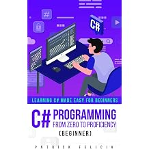 C# Programming from Zero to Proficiency Beginner Learning C# Made Easy for Beginners