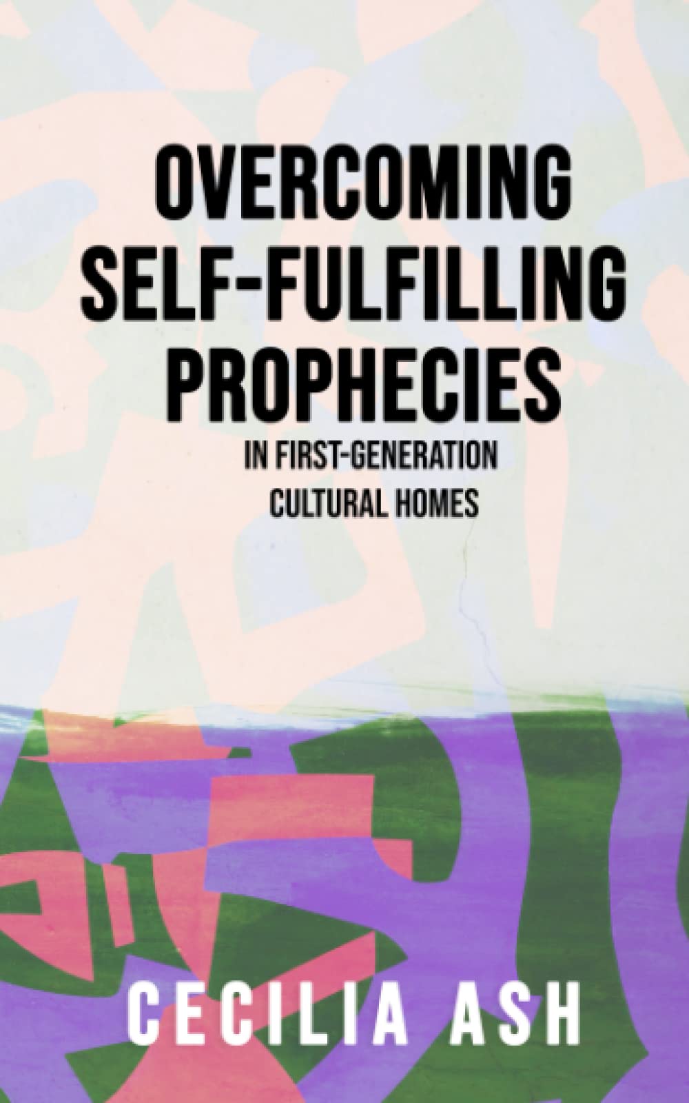 Overcoming Self-Fulfilling Prophecies In First-Generation Cultural Homes