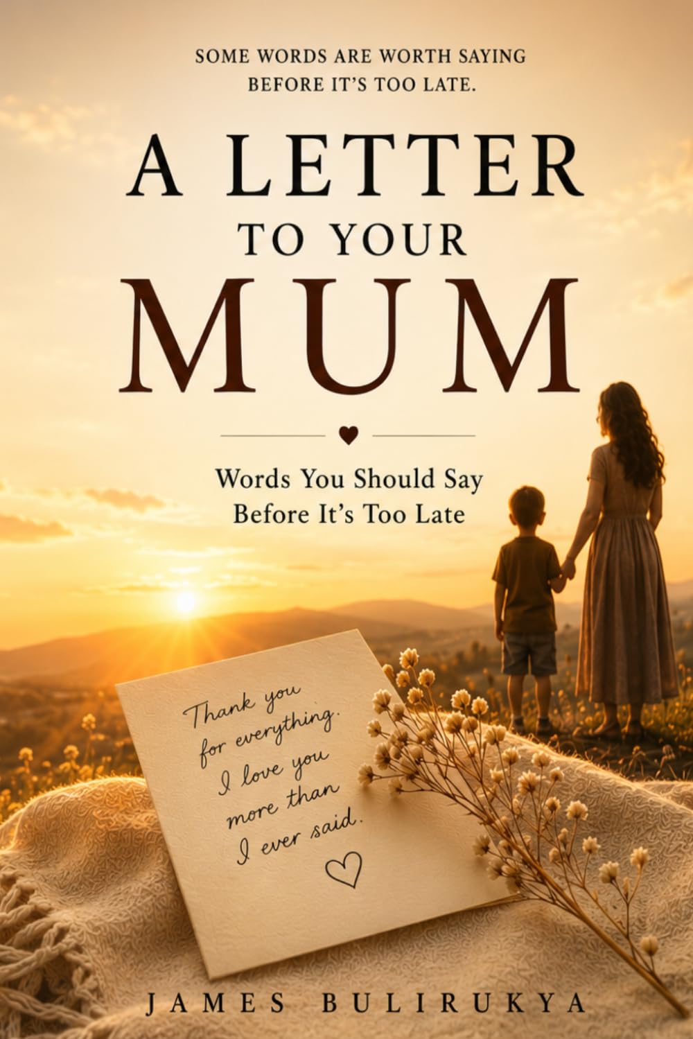 A LETTER TO YOUR MUM: Words You Should Say Before It's Too Late