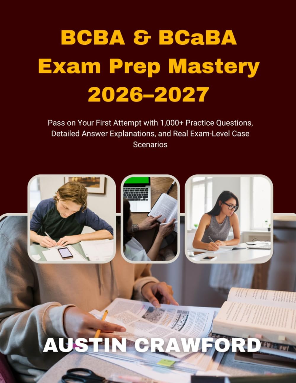 BCBA & BCaBA Exam Prep Mastery 2026–2027: Pass on Your First Attempt with Practice Questions, Detailed Answer Explanations, and Real Exam-Level Case Scenarios