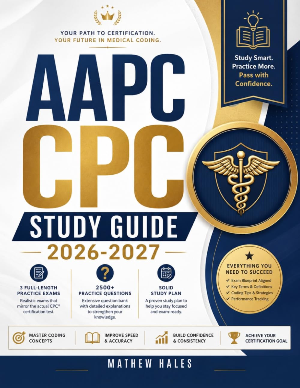 AAPC CPC STUDY GUIDE 2026–2027: Master ICD-10-CM, CPT®, HCPCS Level II, Modifiers, and Medical Coding with 3 Full-Length Practice Exams and 2,500+ Practice Questions