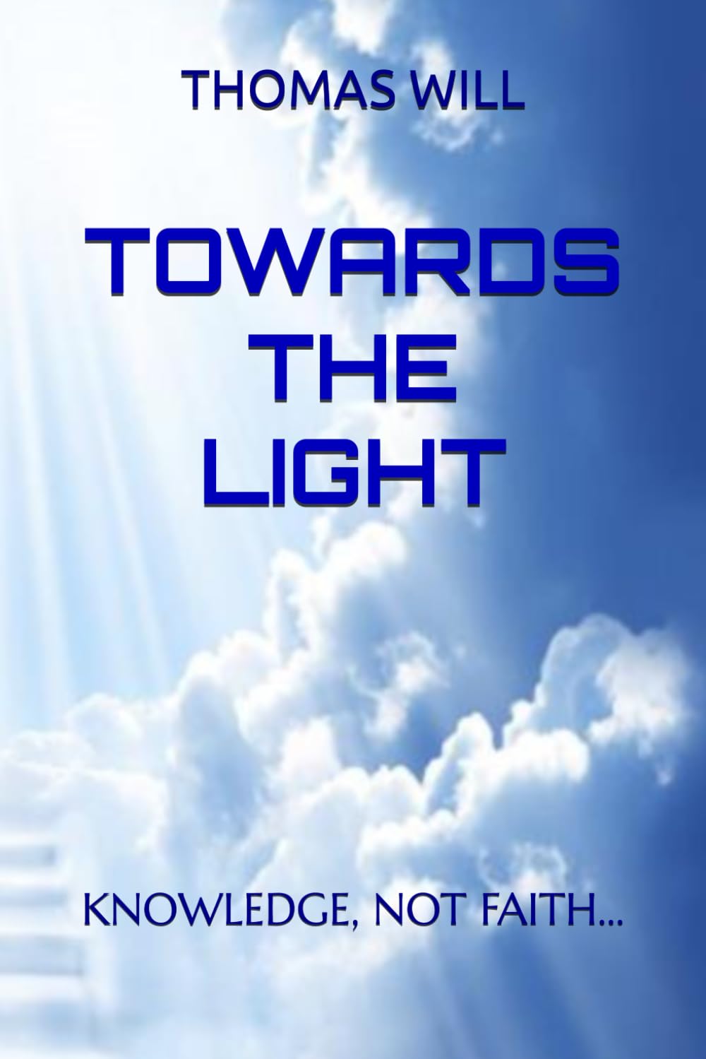 TOWARDS THE LIGHT: KNOWLEDGE, NOT FAITH…
