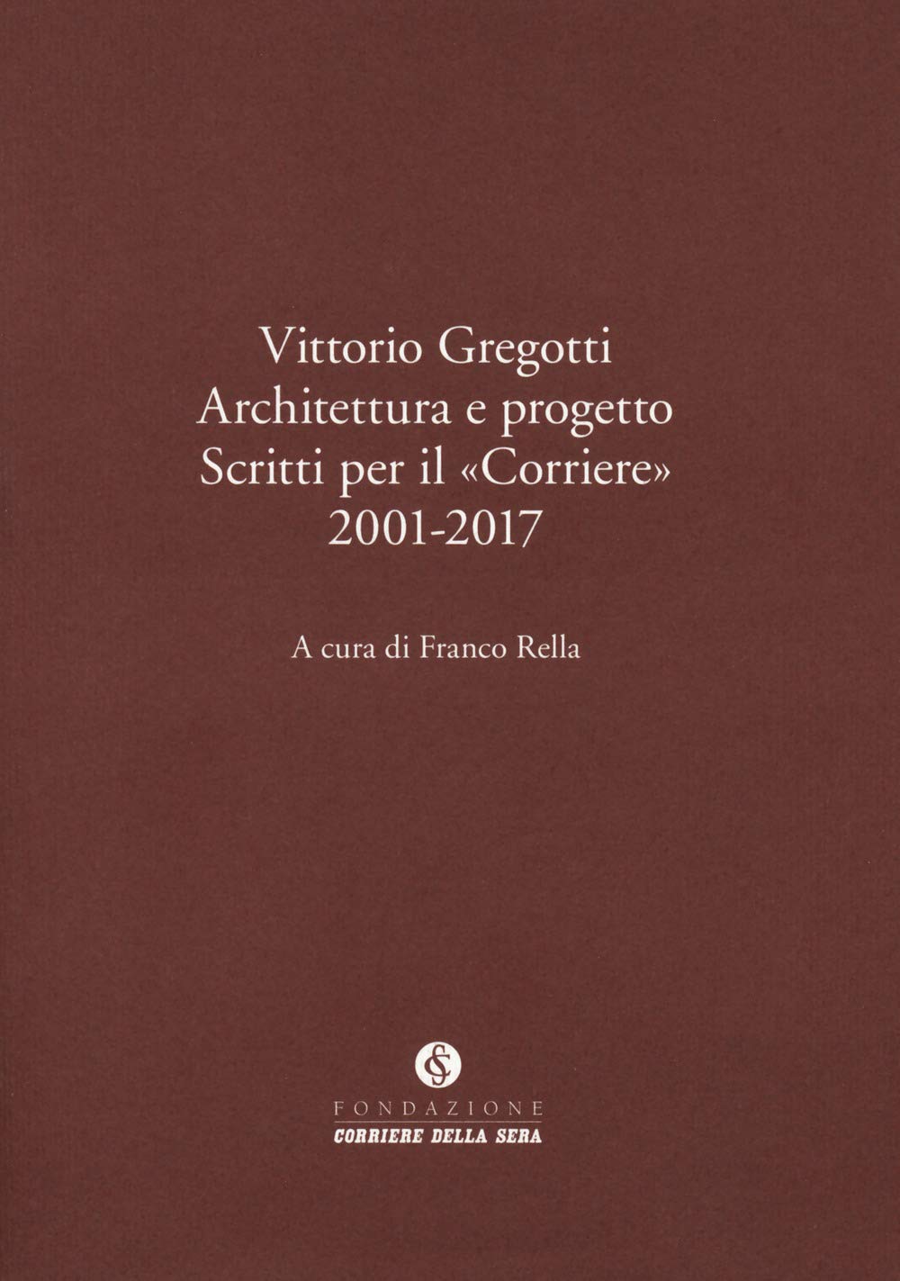 Vittorio Gregotti. Architettura E Progetto. Scritti Per Il «Corriere» 2001-2017 - 4