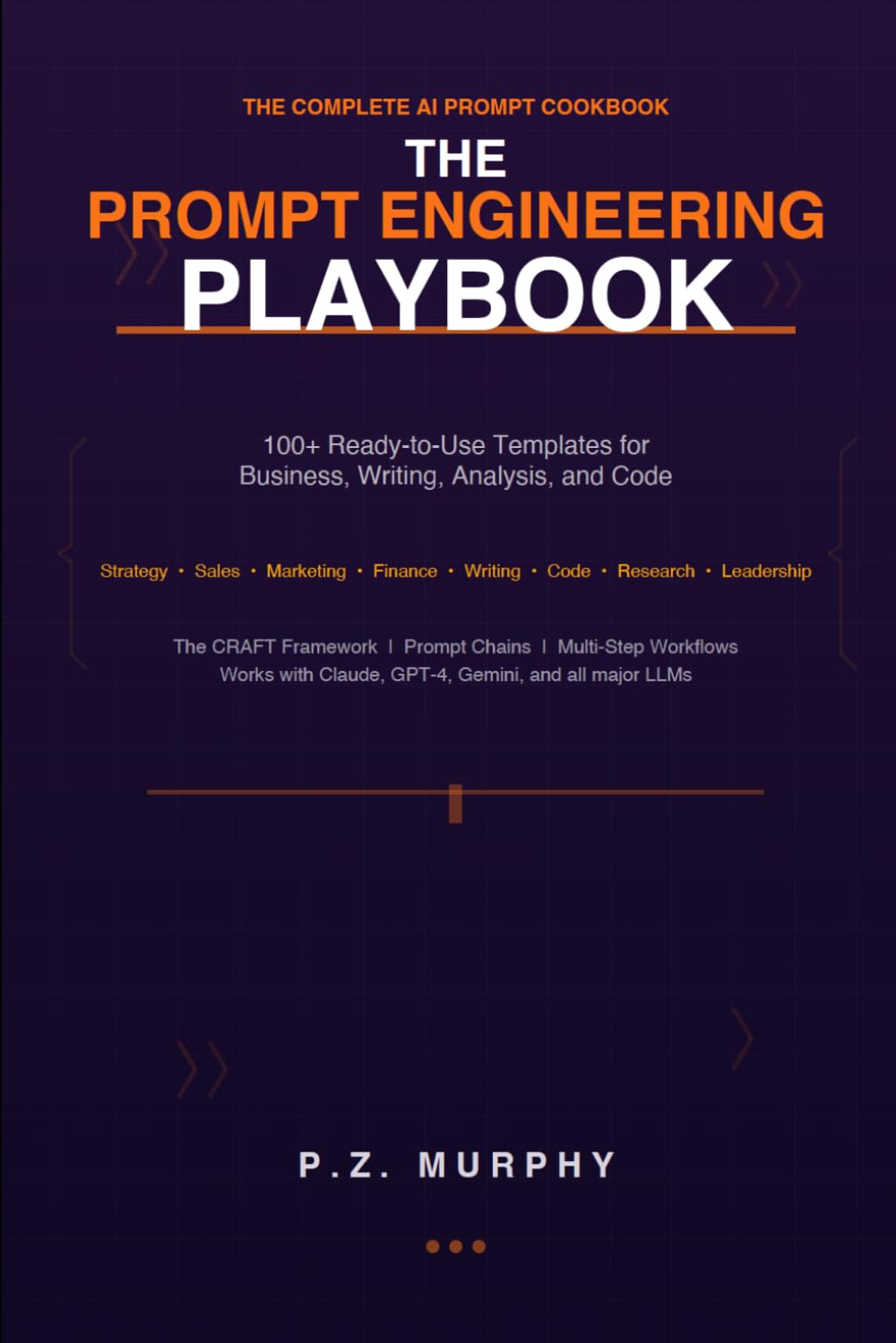 The Prompt Engineering Playbook: 100+ Ready-to-Use Templates for Business, Writing, Analysis, and Code