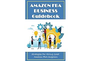 Amazon FBA Business Guidebook: Hiring Great Suppliers and Getting Products to Fulfillment Centers