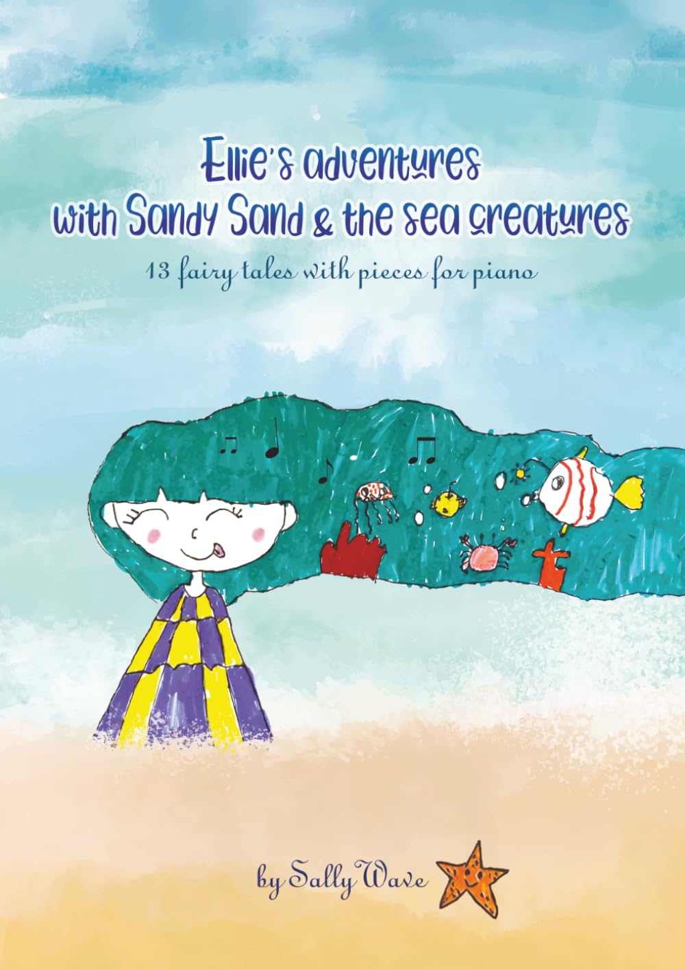 Ellie's Adventures with Sandy Sand & The Sea Creatures: 13 Fairy tales with Pieces for Piano