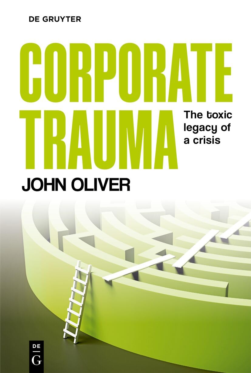 Corporate Trauma: The toxic legacy of a crisis: Examining corporate crises, culture and performance