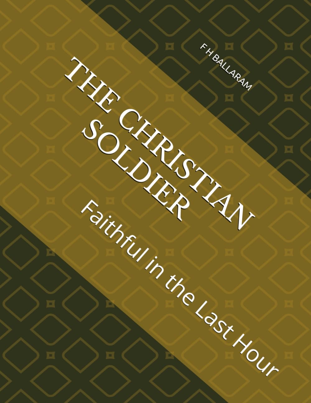 THE CHRISTIAN SOLDIER: Faithful in the Last Hour