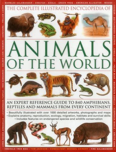 The Illustrated Encyclopedia of Animals of the World: An expert reference guide to 840 amphibians, reptiles and mammals from every continent