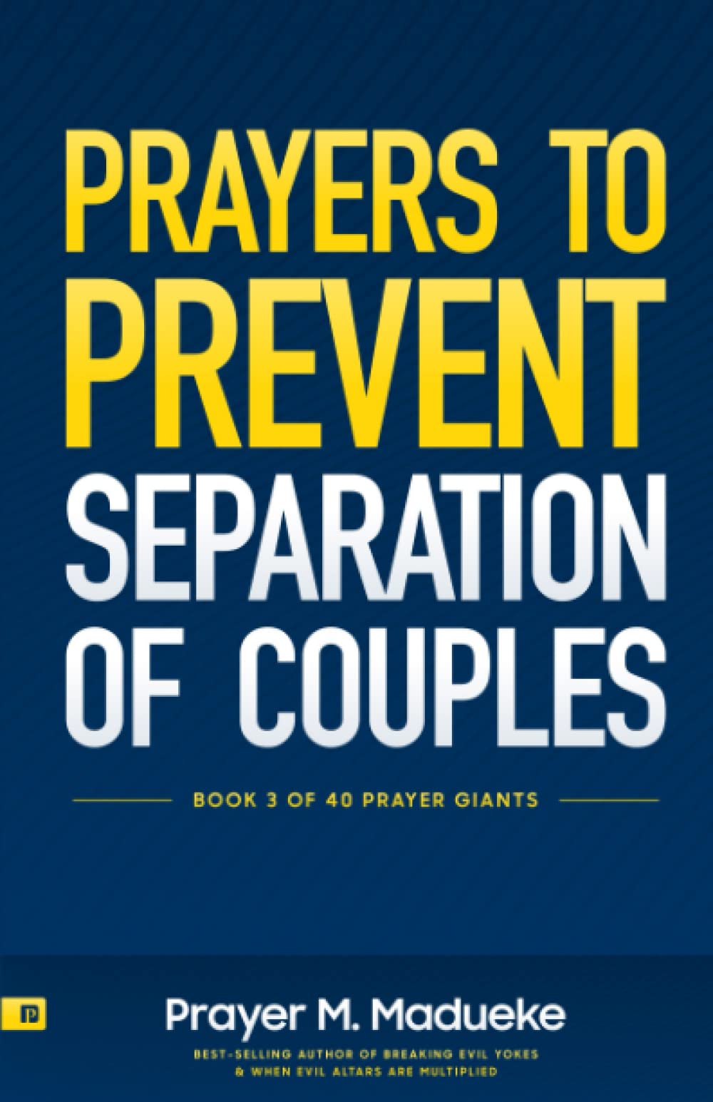 Prayers to Prevent Separation of Couples: Survive Marriage Separation, What to Pray for and What to Do to Save Your Marriage (40 Prayer Giants)