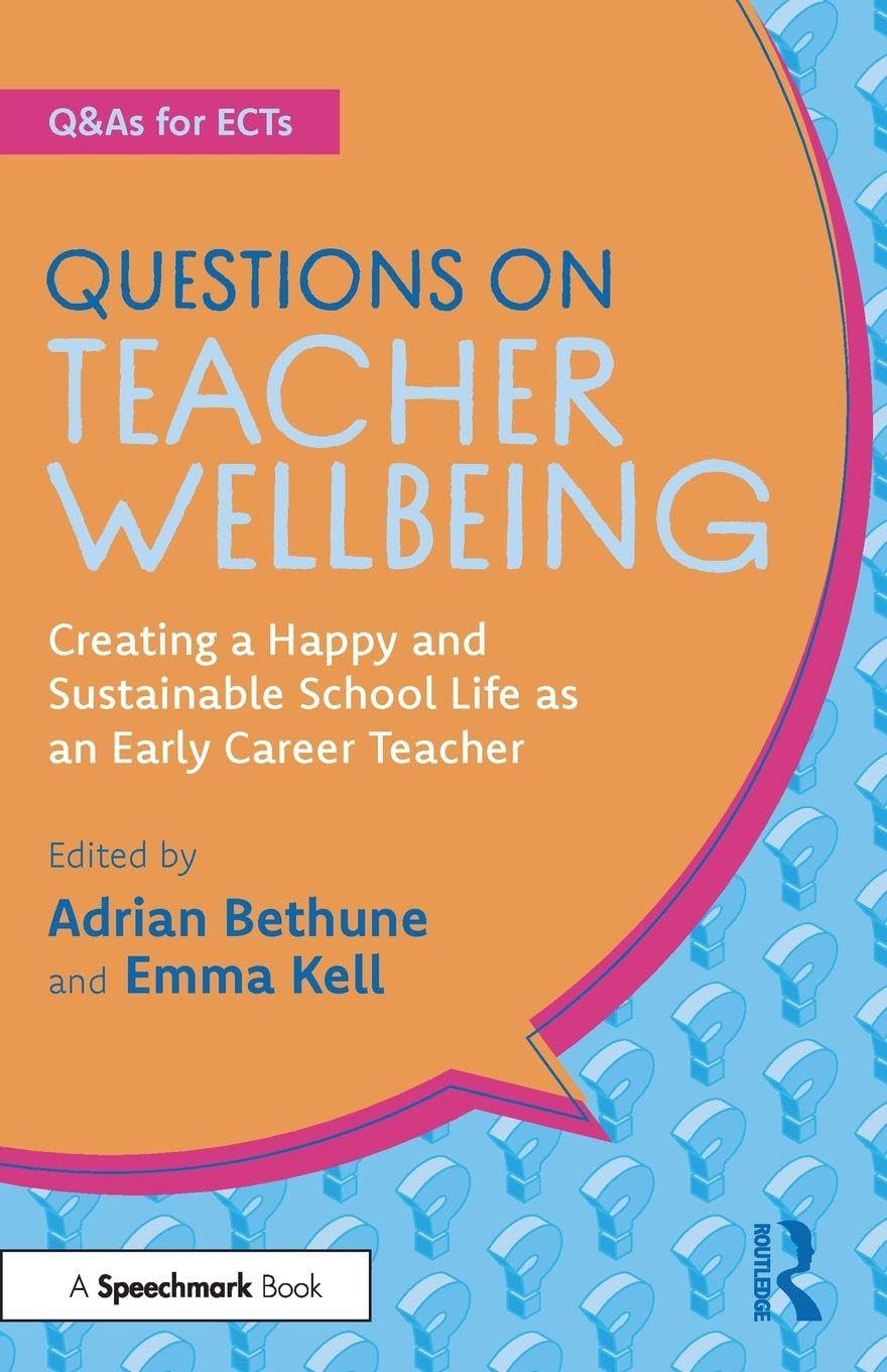 Questions on Teacher Wellbeing: Creating a Happy and Sustainable School Life as an Early Career Teacher (Q&As for ECTs)