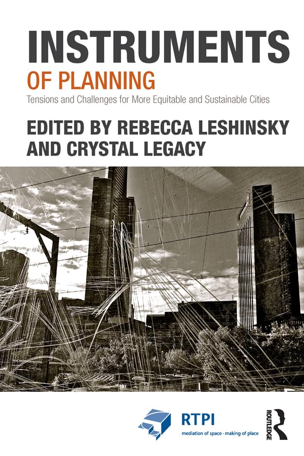 Instruments of Planning: Tensions and challenges for more equitable and sustainable cities (RTPI Library Series)