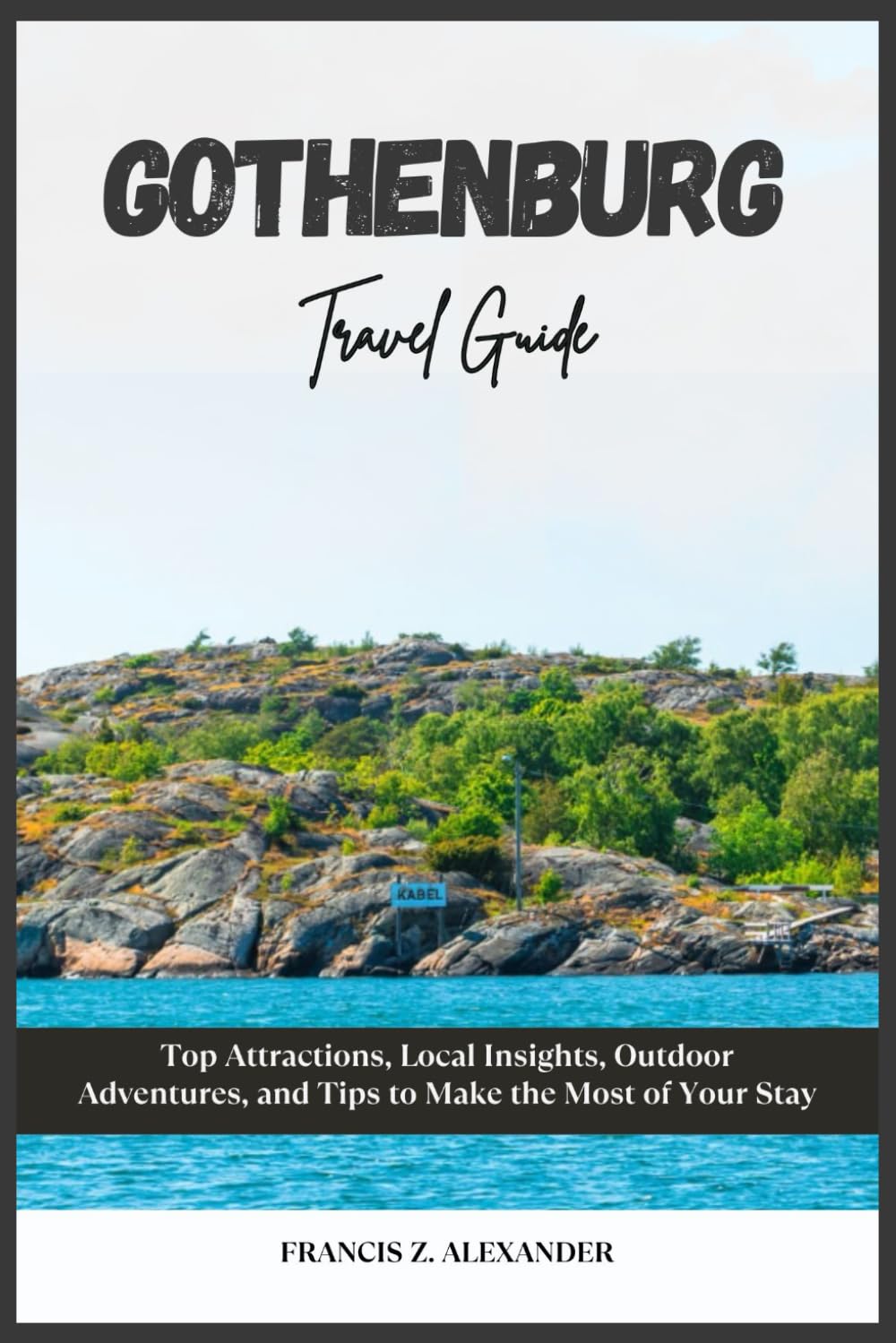 GOTHENBURG TRAVEL GUIDE: Top Attractions, Local Insights, Outdoor Adventures, and Tips to Make the Most of Your Stay