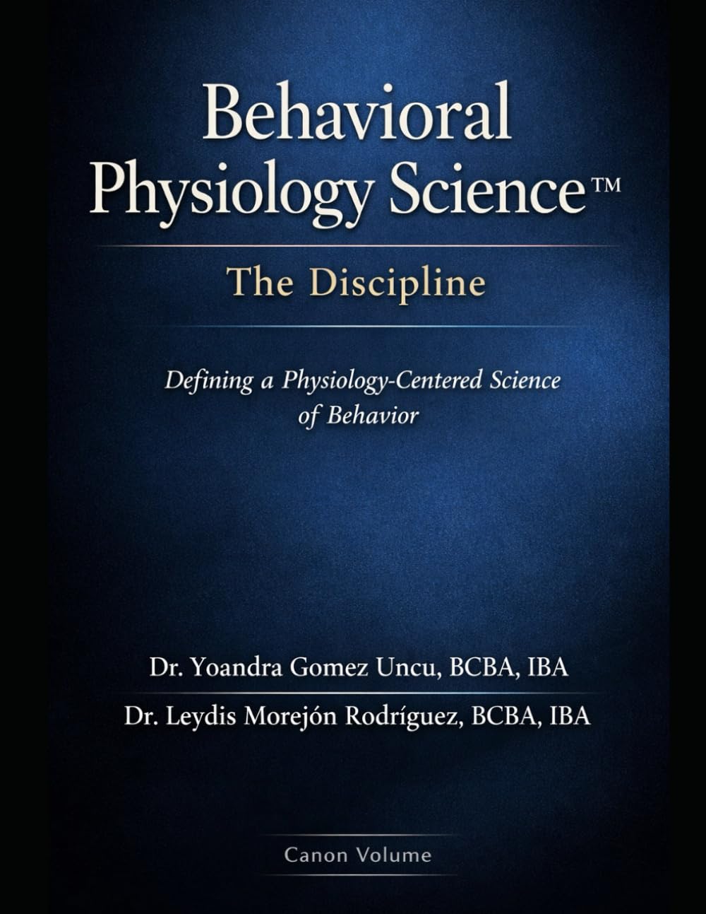 Behavioral Physiology Science™: The Discipline Defining the Physiological Infrastructure of Human Behavior