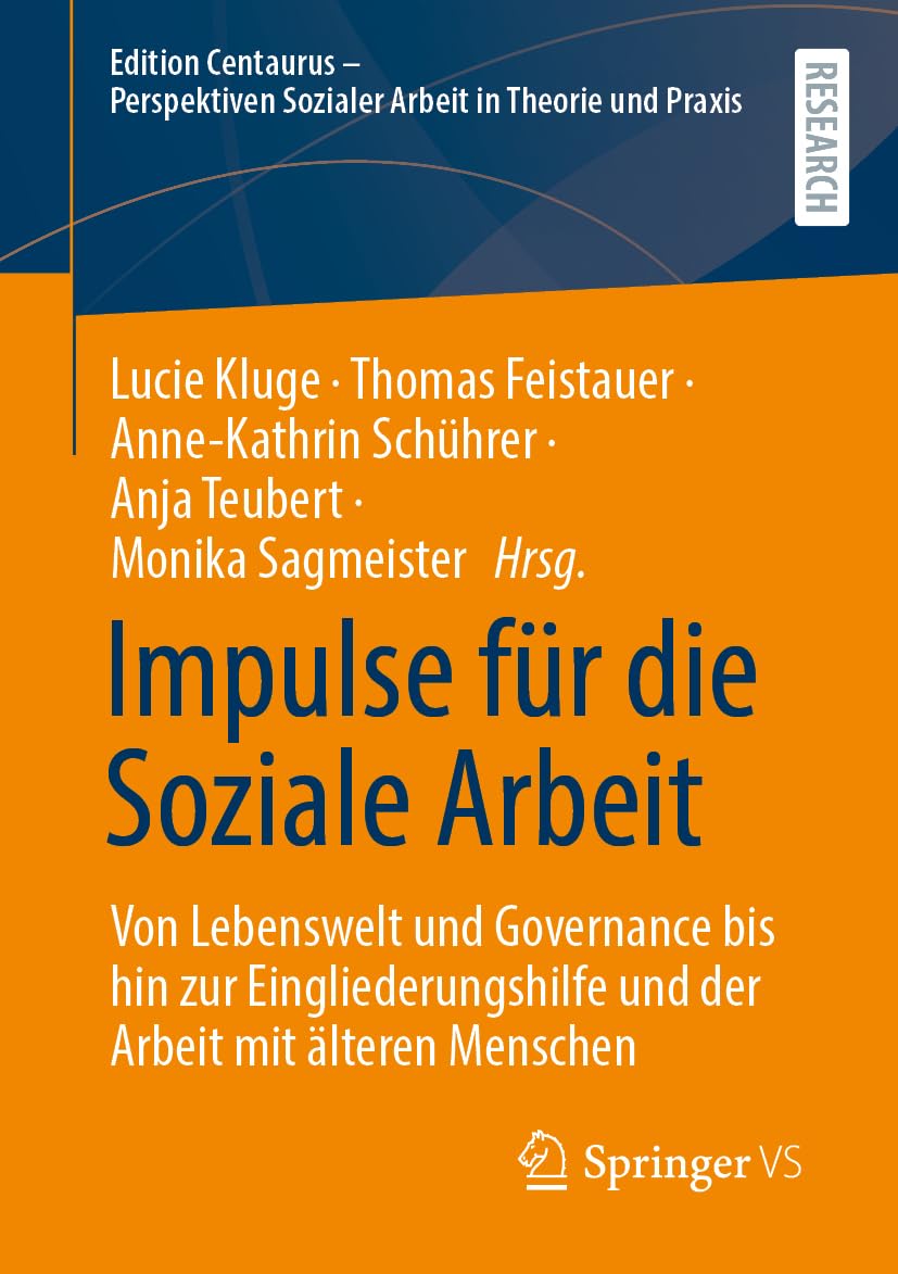 Impulse für die Soziale Arbeit: Von Lebenswelt und Governance bis hin zur Eingliederungshilfe und der Arbeit mit älteren Menschen (Edition Centaurus - ... Sozialer Arbeit in Theorie und Praxis)