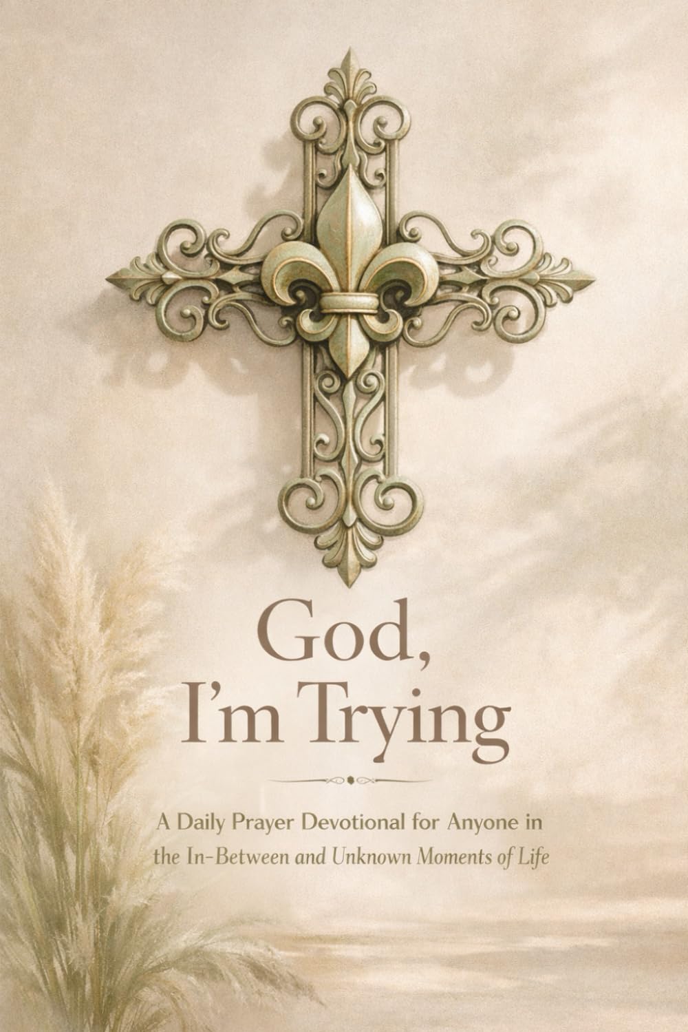 God Im Trying (C’est La Vie NOLA Devotional Series — Still Standing)